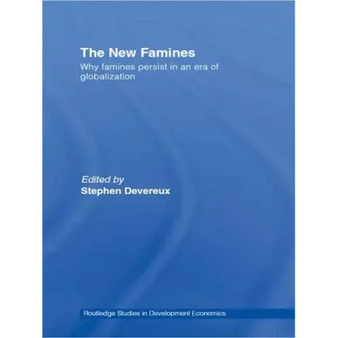 The New Famines: Why Famines Persist in an Era of Globalization