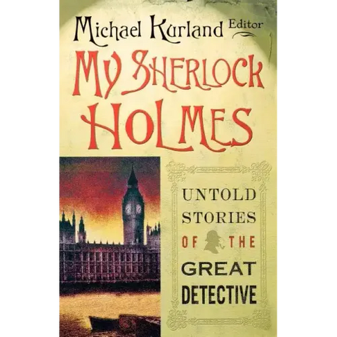 My Sherlock Holmes: Untold Stories of the Great Detective