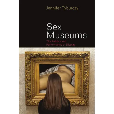 Sex Museums: The Politics and Performance of Display