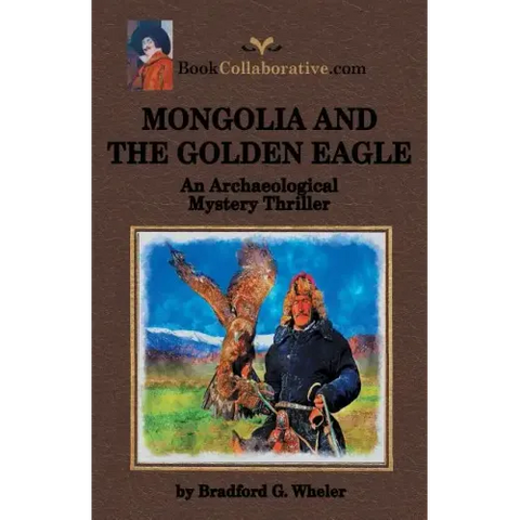 Mongolia and the Golden Eagle an Archaeological Mystery Thriller
