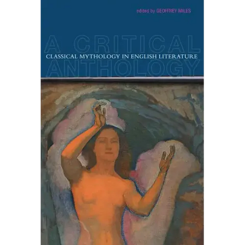 Classical Mythology in English Literature: A Critical Anthology