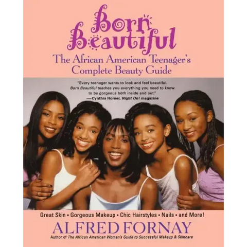 Born Beautiful: The African American Teenager's Complete Beauty Guide