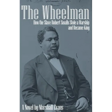 The Wheelman: How the Slave Robert Smalls Stole a Warship and Became King - Paperback
