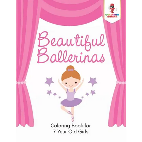Beautiful Ballerinas: Coloring Book for 7 Year Old Girls