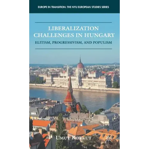 Liberalization Challenges in Hungary: Elitism, Progressivism, and Populism