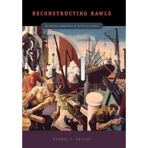 Reconstructing Rawls: The Kantian Foundations of Justice as Fairness