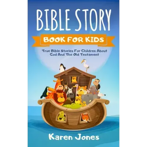 Bible Story Book for Kids: True Bible Stories For Children About The Old Testament Every Christian Child Should Know