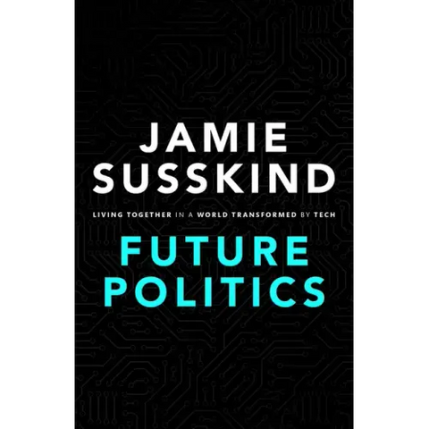 Future Politics: Living Together in a World Transformed by Tech