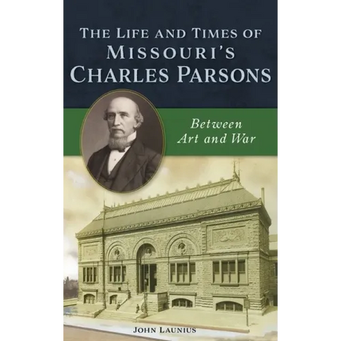 Life and Times of Missouri's Charles Parsons: Between Art and War