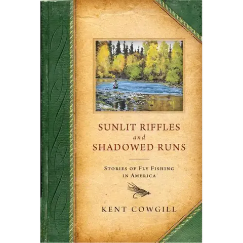 Sunlit Riffles and Shadowed Runs: Stories of Fly Fishing in America
