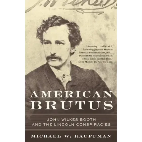 American Brutus: John Wilkes Booth and the Lincoln Conspiracies