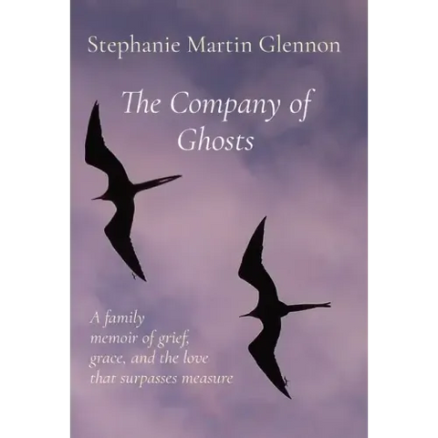The Company of Ghosts: A family memoir of grief, grace, and the love that surpasses measure