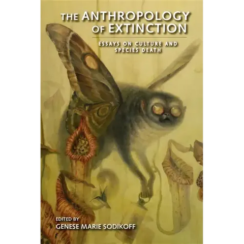The Anthropology of Extinction: Essays on Culture and Species Death