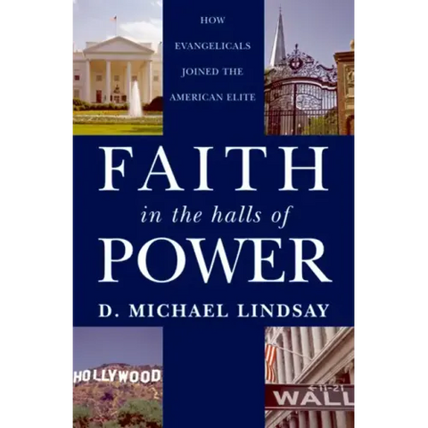 Faith in the Halls of Power: How Evangelicals Joined the American Elite