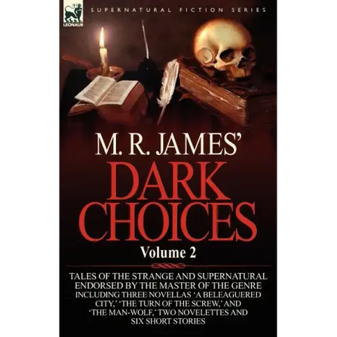 M. R. James' Dark Choices: Volume 2-A Selection of Fine Tales of the Strange and Supernatural Endorsed by the Master of the Genre; Including Thre