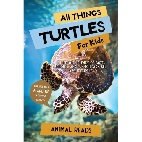 All Things Turtles For Kids: Filled With Plenty of Facts, Photos, and Fun to Learn all About Turtles