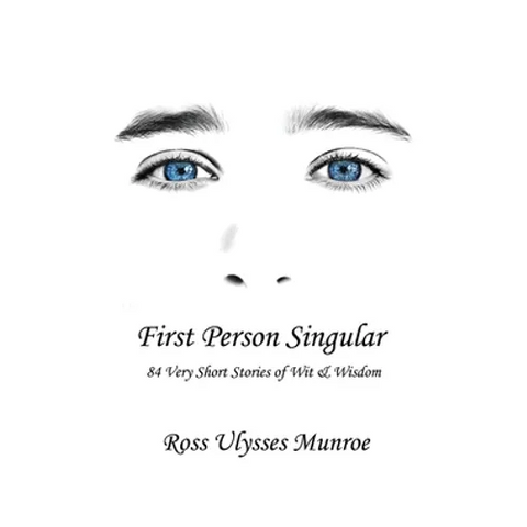 First Person Singular: 84 Very Short Stories of Wit & Wisdom
