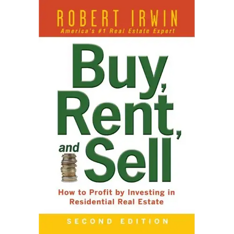 Buy, Rent, and Sell: How to Profit by Investing in Residential Real Estate