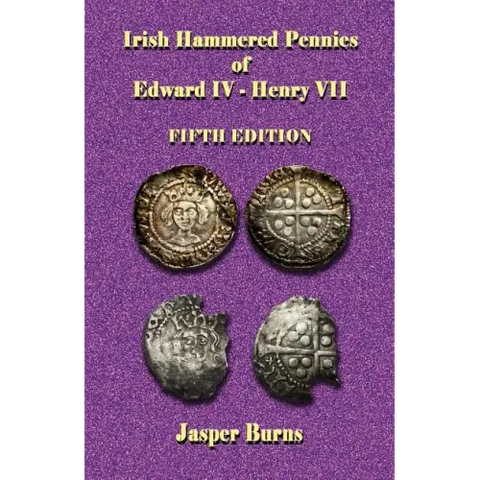 Irish Hammered Pennies of Edward IV - Henry VII, Fifth Edition