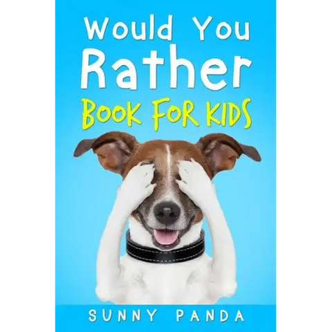 Would You Rather Book for Kids: The Book of Silly Scenarios, Challenging Choices, and Hilarious Situations the Whole Family Will Love