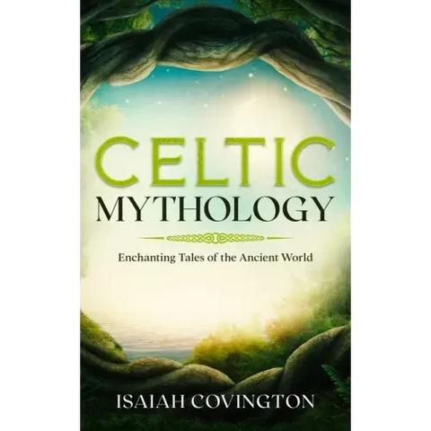 Celtic Mythology: Enchanting Tales of the Ancient World