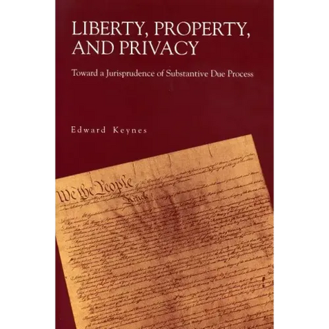 Liberty, Property, and Privacy: Toward a Jurisprudence of Substantive Due Process