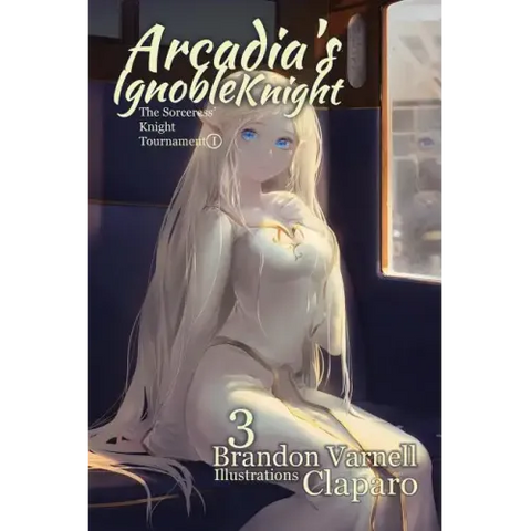 Arcadia's Ignoble Knight, Volume 3: The Sorceress' Knight's Tournament Part I