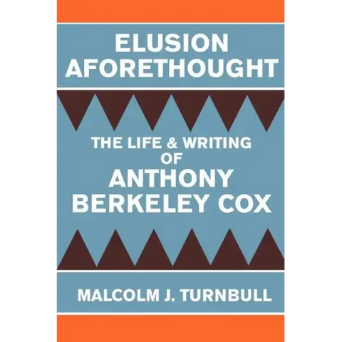 Elusion Aforethought: The Life and Writing of Anthony Berkeley Cox