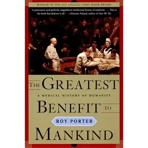 The Greatest Benefit to Mankind: A Medical History of Humanity