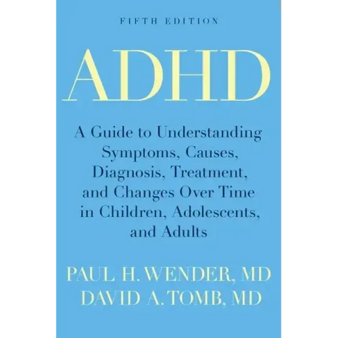 ADHD: A Guide to Understanding Symptoms, Causes, Diagnosis, Treatment, and Changes Over Time in Children, Adolescents, and A