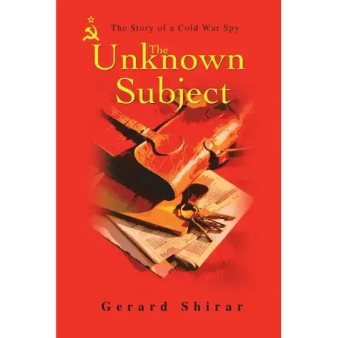 The Unknown Subject: The Story of a Cold War Spy