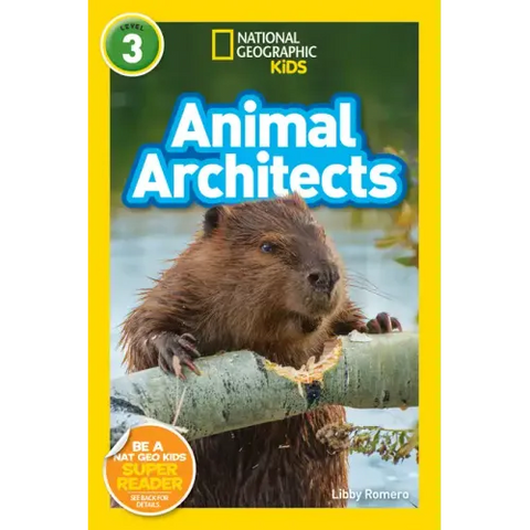 Animal Architects (National Geographic Kids Readers, Level 3)