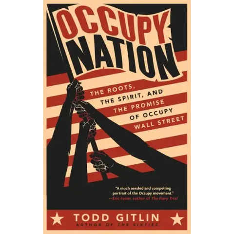 Occupy Nation: The Roots, the Spirit, and the Promise of Occupy Wall Street