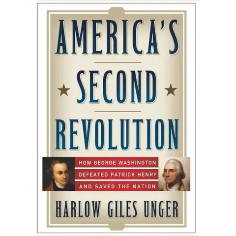 America's Second Revolution: How George Washington Defeated Patrick Henry and Saved the Nation