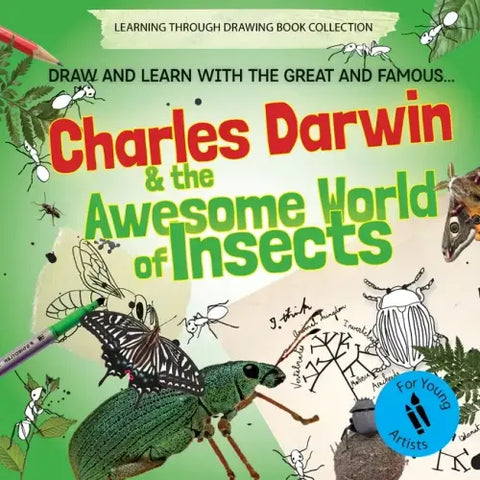 Charles Darwin and the Awesome World of Insects: Draw and Learn with the Great and Famous...