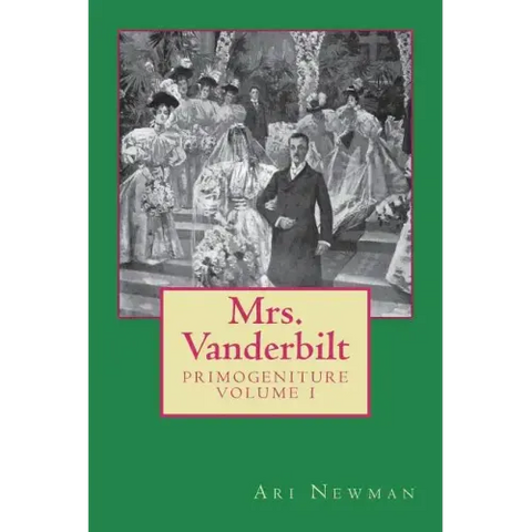 Mrs. Vanderbilt: Primogeniture - VOLUME I