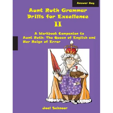Aunt Ruth Grammar Drills for Excellence II Answer Key: A Workbook Companion to Aunt Ruth: The Queen of English and Her Reign of Error