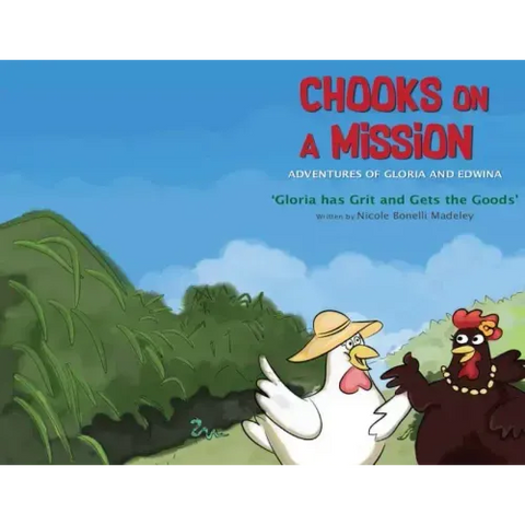 Chooks on a Mission: The Adventures of Gloria and Edwina: Gloria has Grit and Gets the Goods