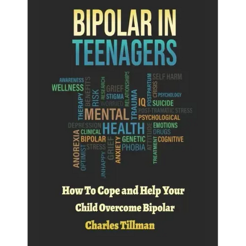 Bipolar in Teenagers: How to Cope and Help Your Child Overcome Bipolar