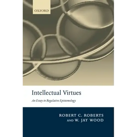 Intellectual Virtues: An Essay in Regulative Epistemology