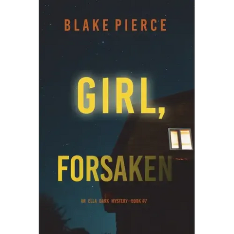 Girl, Forsaken (An Ella Dark FBI Suspense Thriller-Book 7)