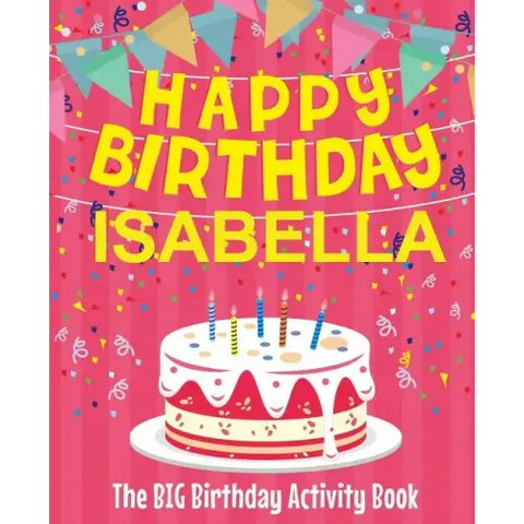 Happy Birthday Isabella - The Big Birthday Activity Book: (Personalized Children's Activity Book)