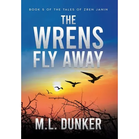 The Wrens Fly Away: Book 5 of The Tales of Zren Janin