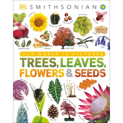 Trees, Leaves, Flowers and Seeds: A Visual Encyclopedia of the Plant Kingdom