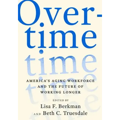 Overtime: America's Aging Workforce and the Future of Working Longer