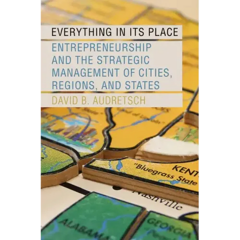 Everything in Its Place: Entrepreneurship and the Strategic Management of Cities, Regions, and States