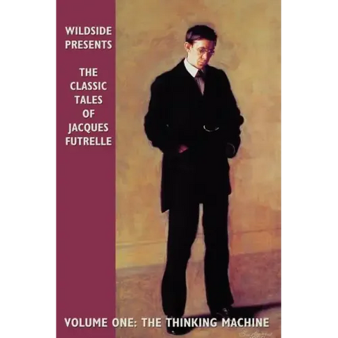 The Classic Tales of Jacques Futrelle, Volume One: The Thinking Machine