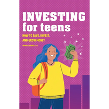 Investing for Teens: How to Save, Invest, and Grow Money