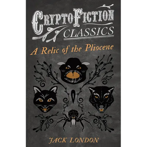 A Relic of the Pliocene (Cryptofiction Classics - Weird Tales of Strange Creatures)