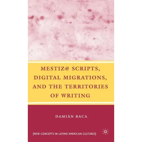 Mestiz@ Scripts, Digital Migrations, and the Territories of Writing
